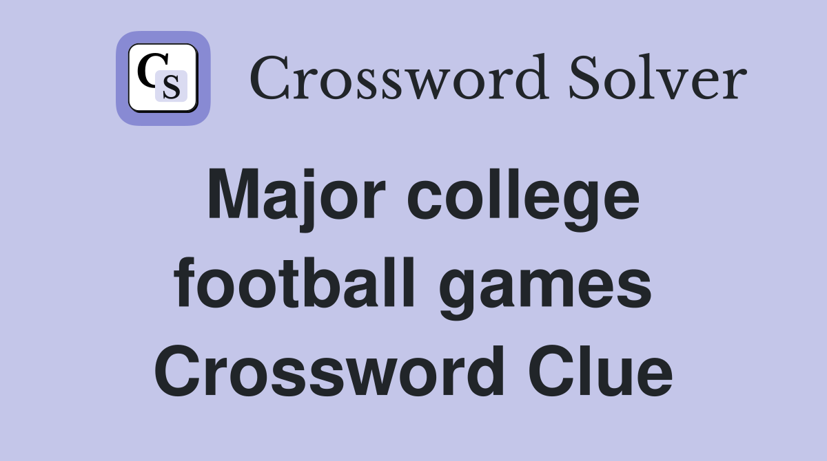 Major college football games Crossword Clue