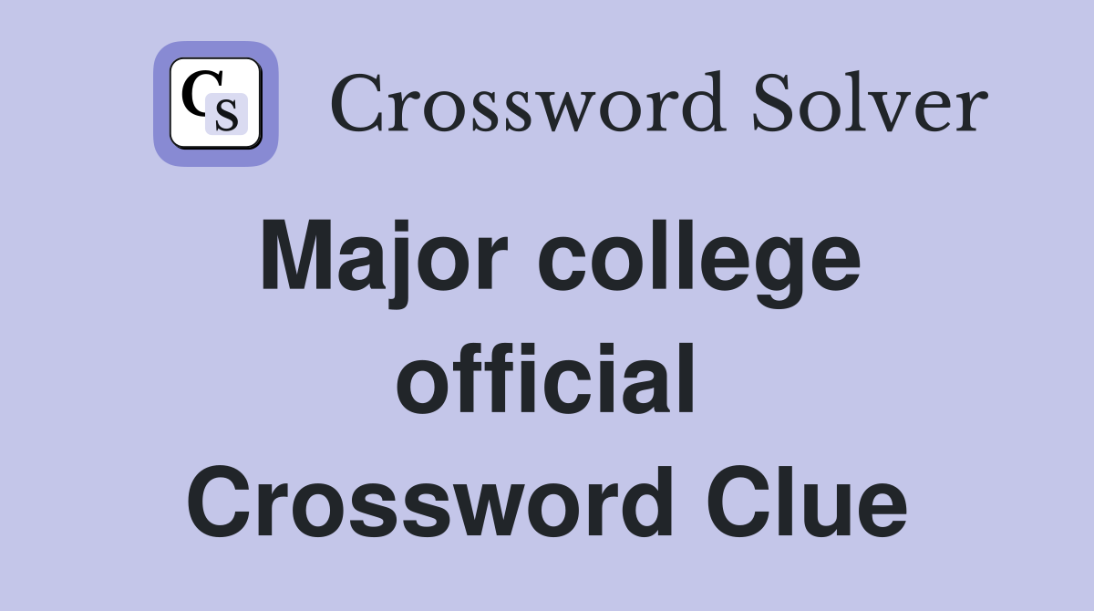 Major college official Crossword Clue
