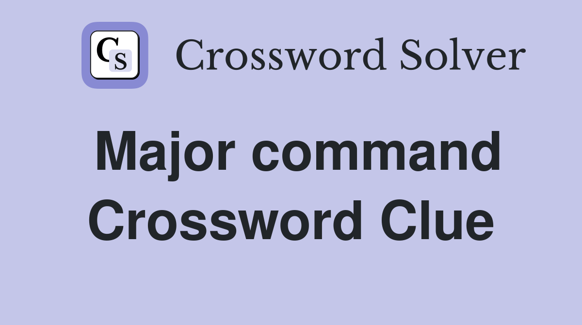Major command Crossword Clue