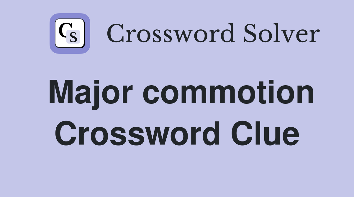 Major commotion Crossword Clue