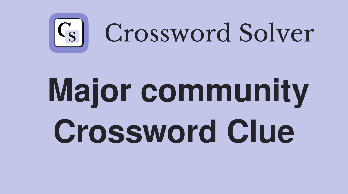Major community Crossword Clue
