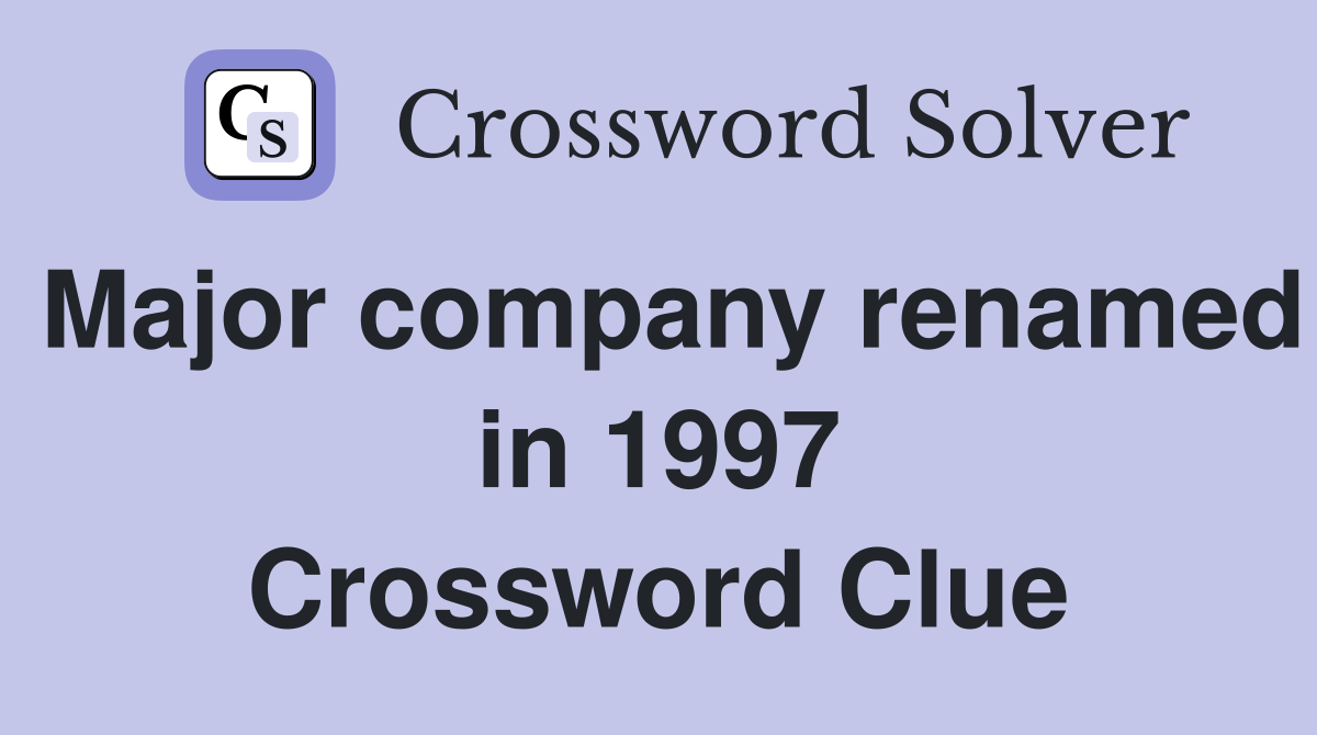 Major company renamed in 1997 Crossword Clue
