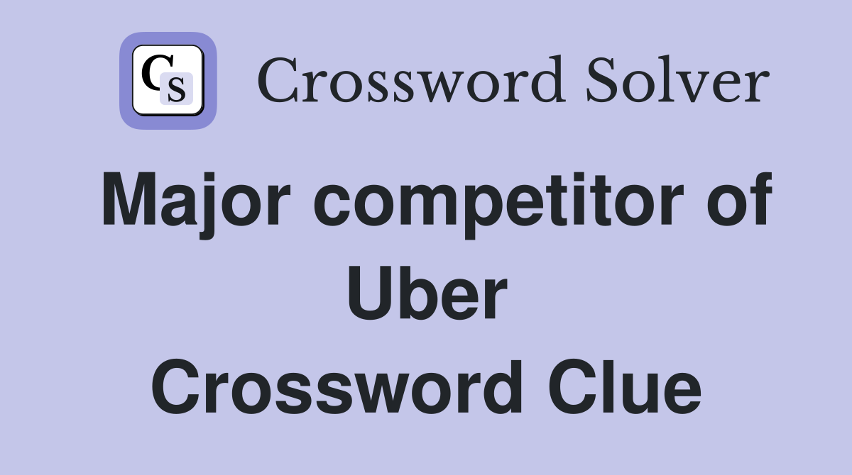 Major competitor of Uber Crossword Clue