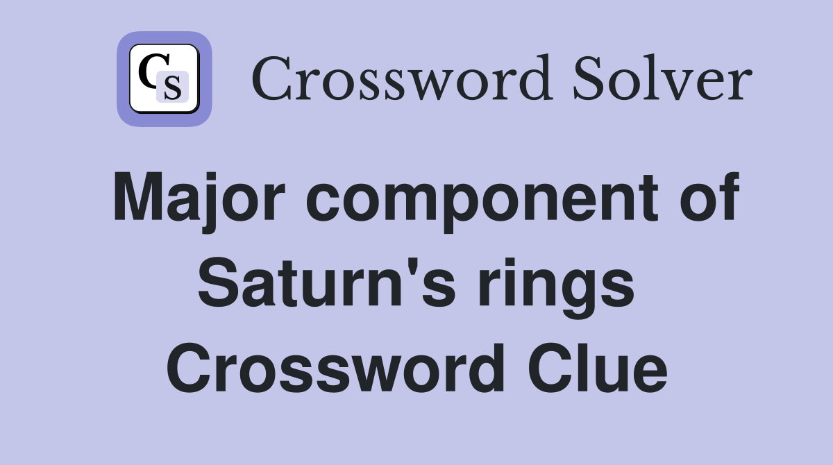 Major component of Saturn's rings Crossword Clue