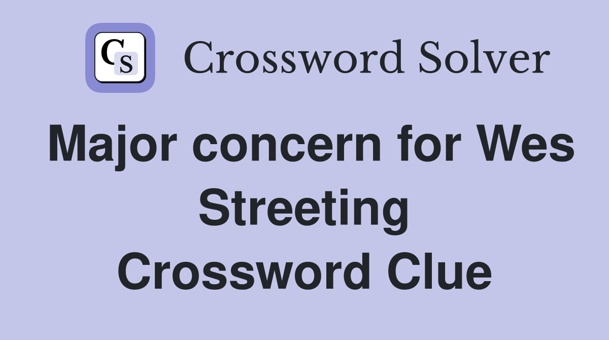 Major concern for Wes Streeting Crossword Clue