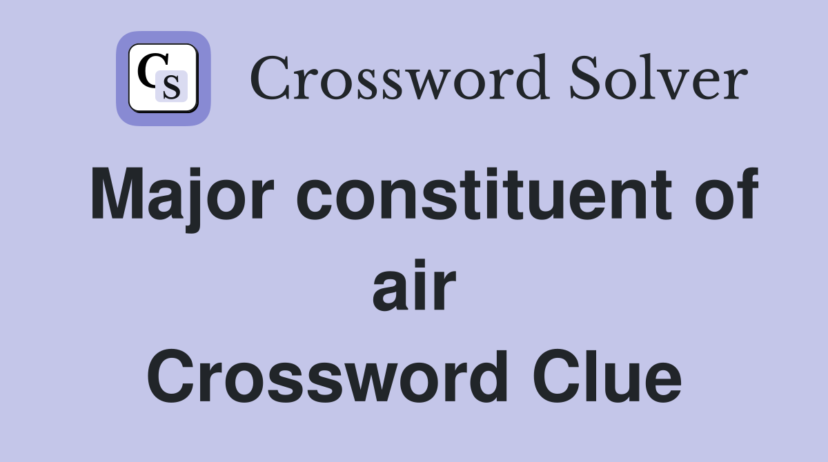 Major constituent of air Crossword Clue