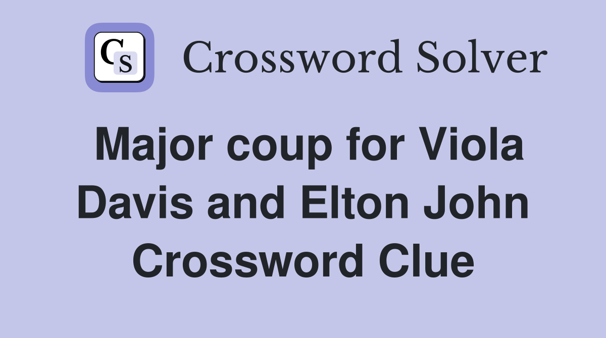 Major coup for Viola Davis and Elton John Crossword Clue