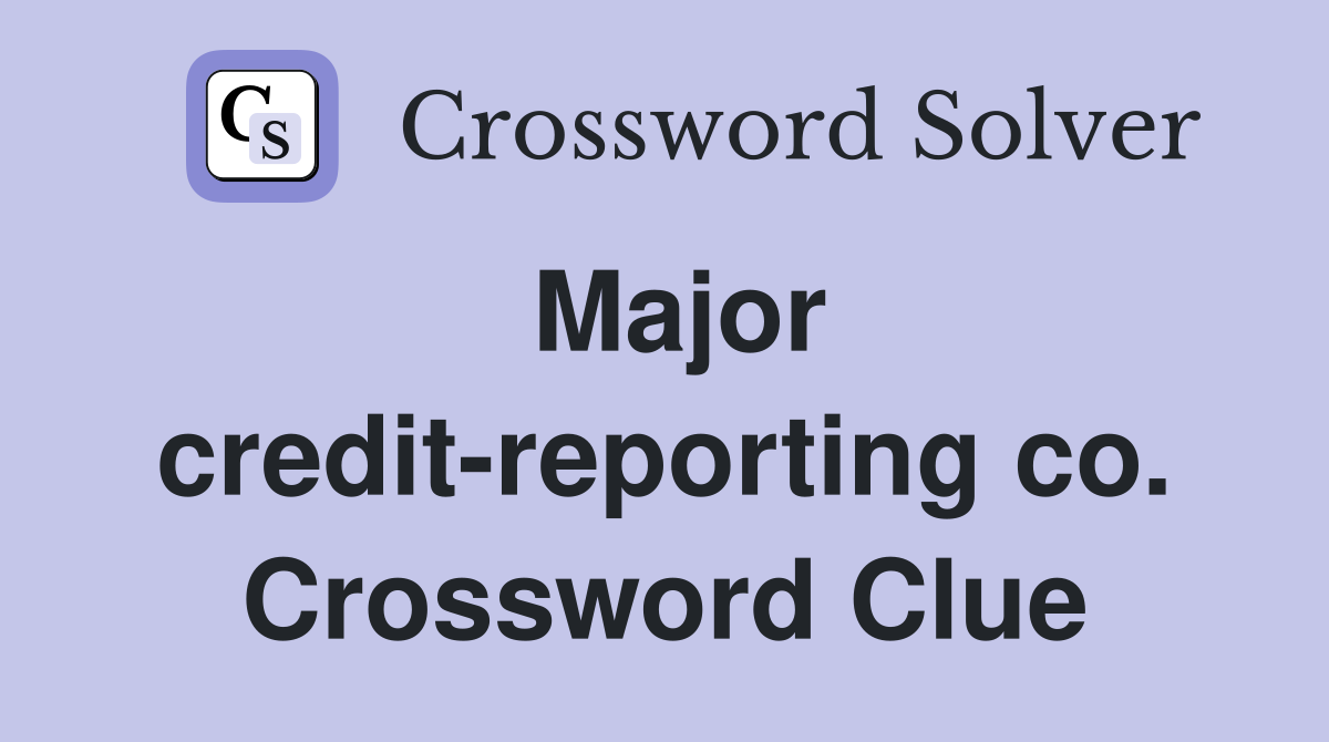 Major credit-reporting co. Crossword Clue
