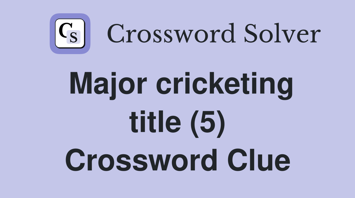 Major cricketing title (5) Crossword Clue