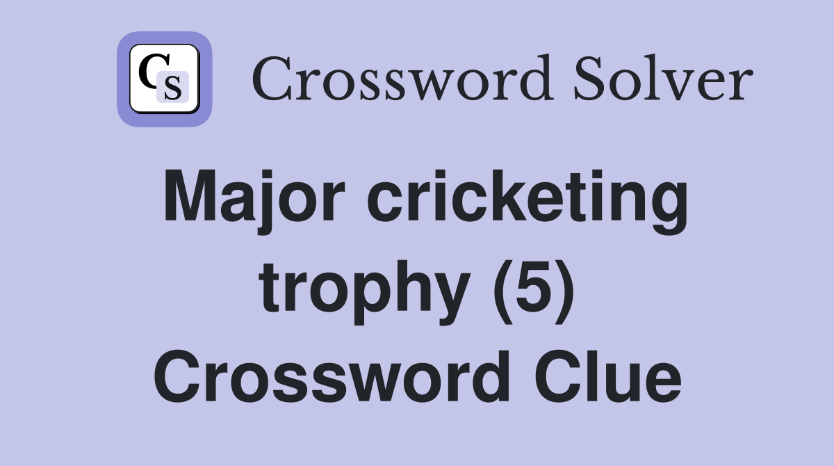 Major cricketing trophy (5) Crossword Clue