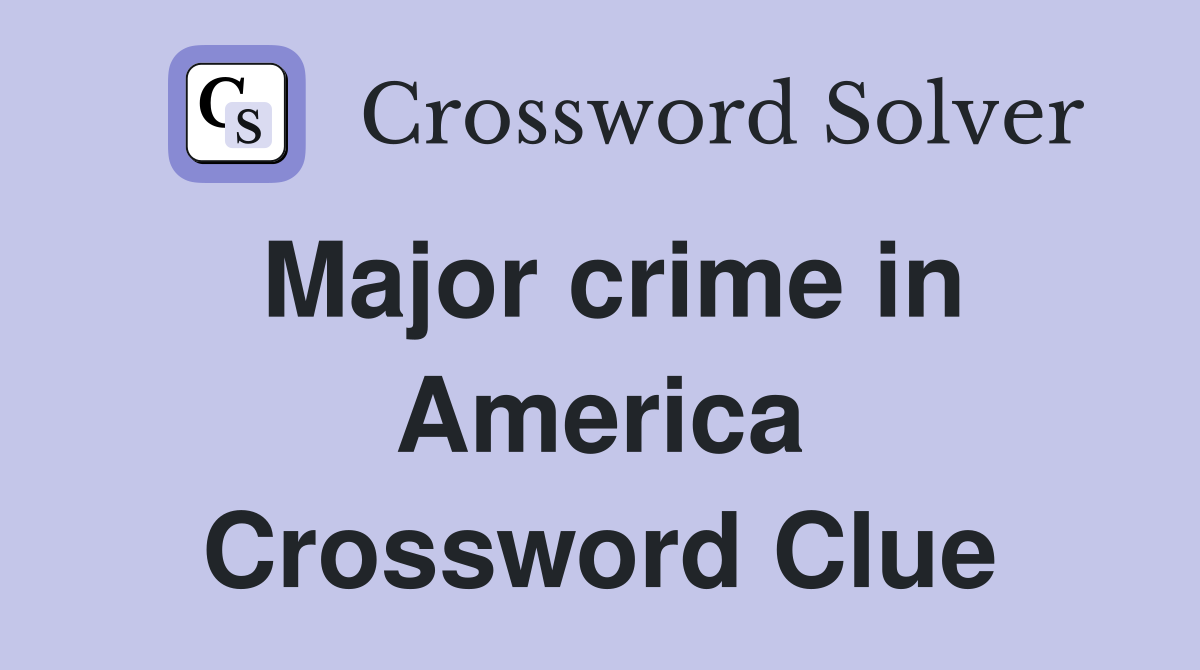 Major crime in America Crossword Clue