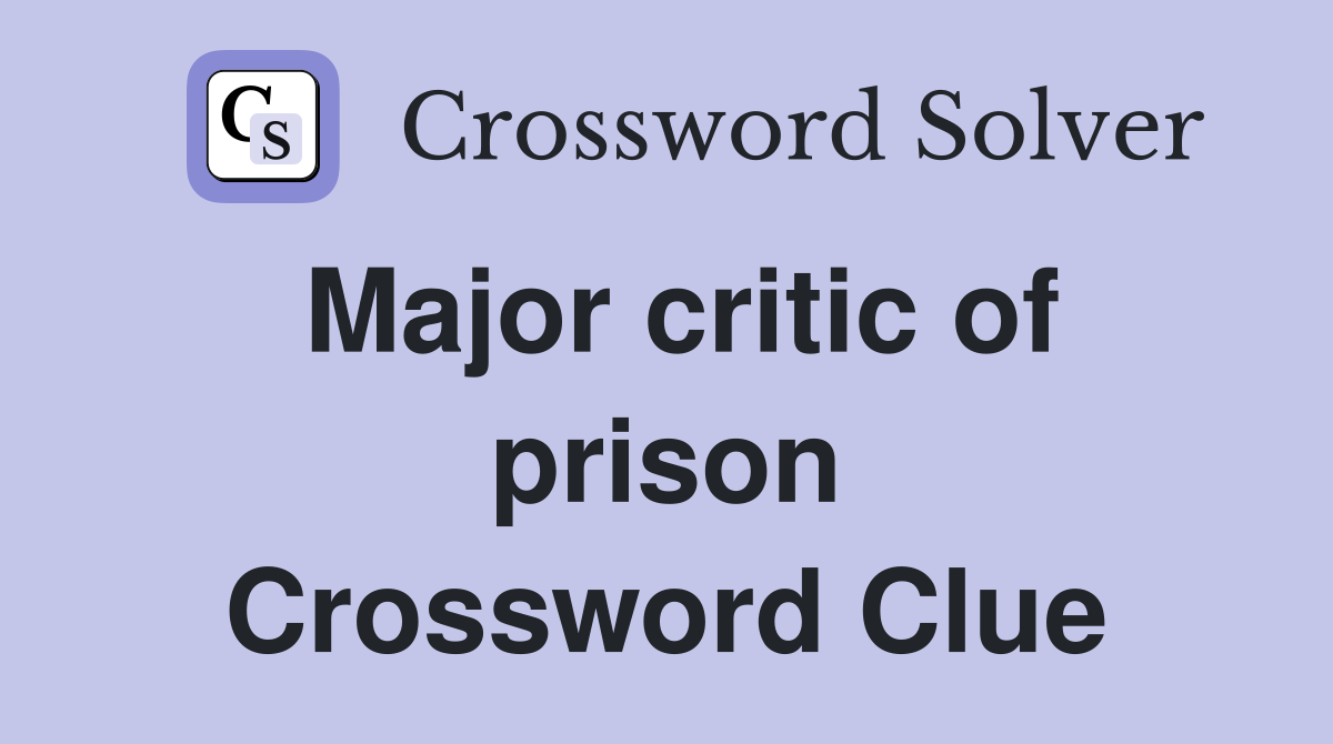 Major critic of prison Crossword Clue