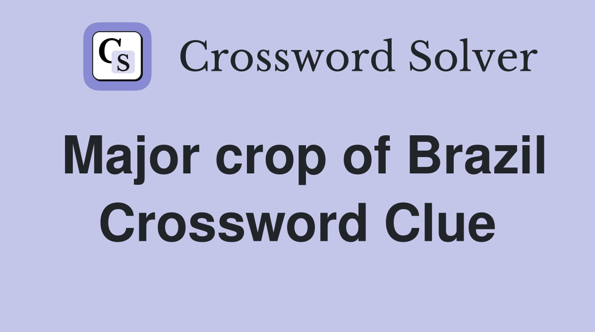 Major crop of Brazil Crossword Clue