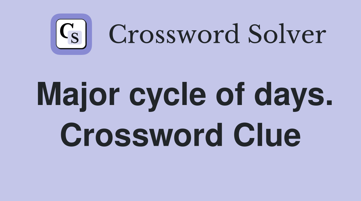 Major cycle of days. Crossword Clue