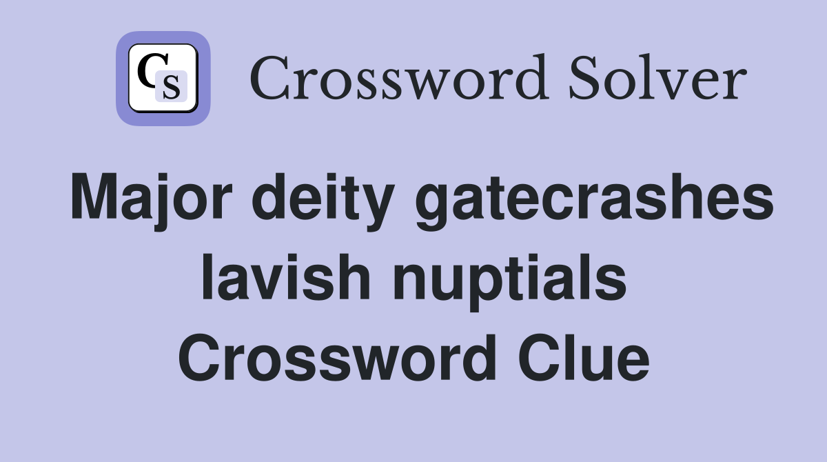 Major deity gatecrashes lavish nuptials Crossword Clue