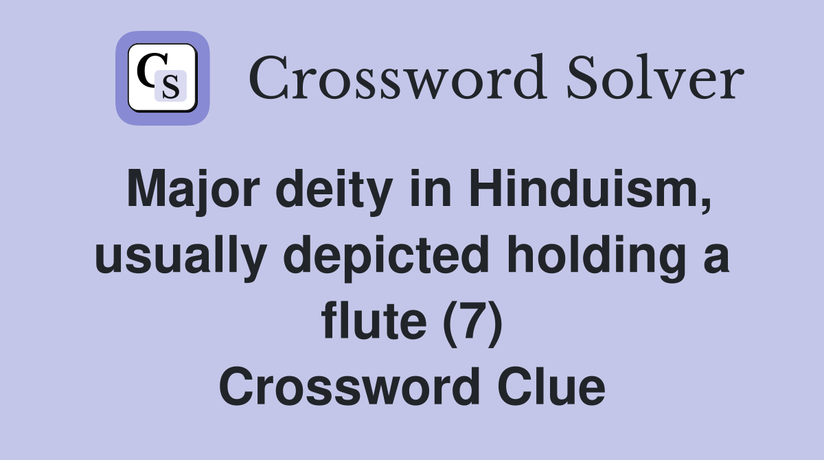 Major deity in Hinduism, usually depicted holding a flute (7) Crossword Clue