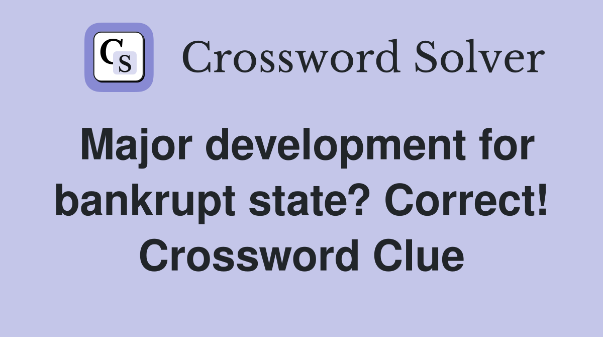 Major development for bankrupt state? Correct! Crossword Clue