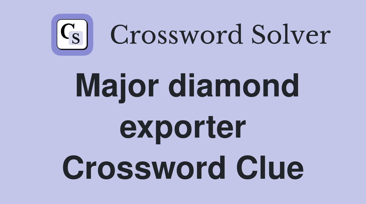 Major diamond exporter Crossword Clue