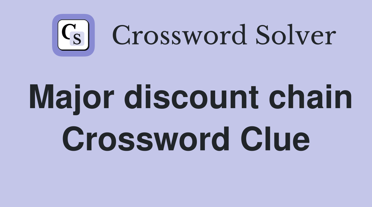 Major discount chain Crossword Clue