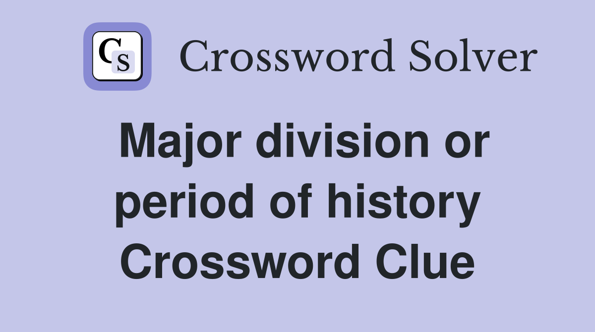 Major division or period of history Crossword Clue