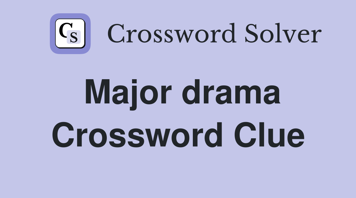 Major drama Crossword Clue Answers Crossword Solver