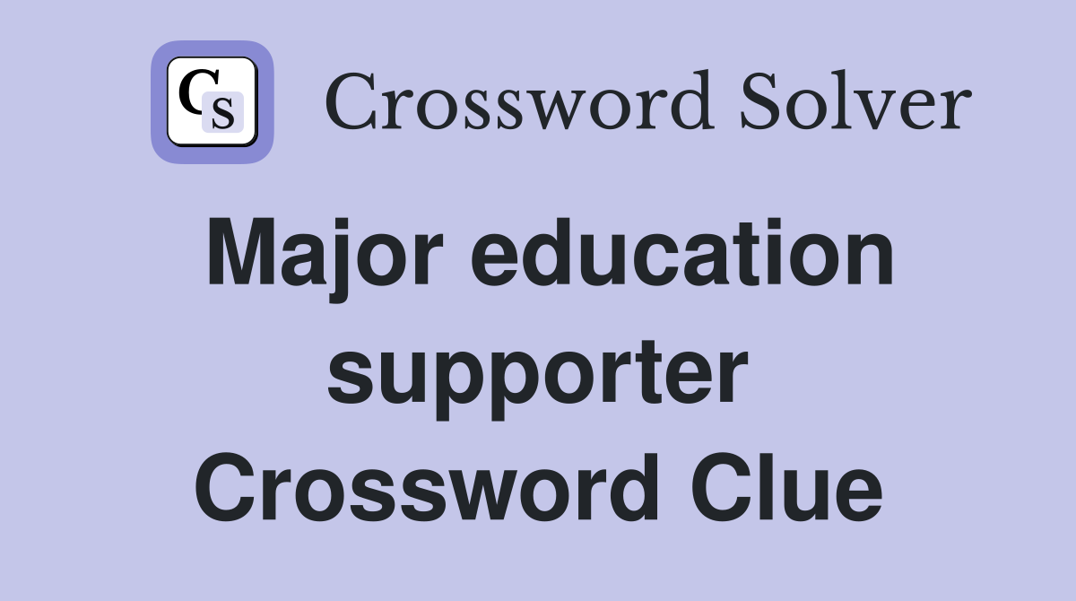 Major education supporter Crossword Clue
