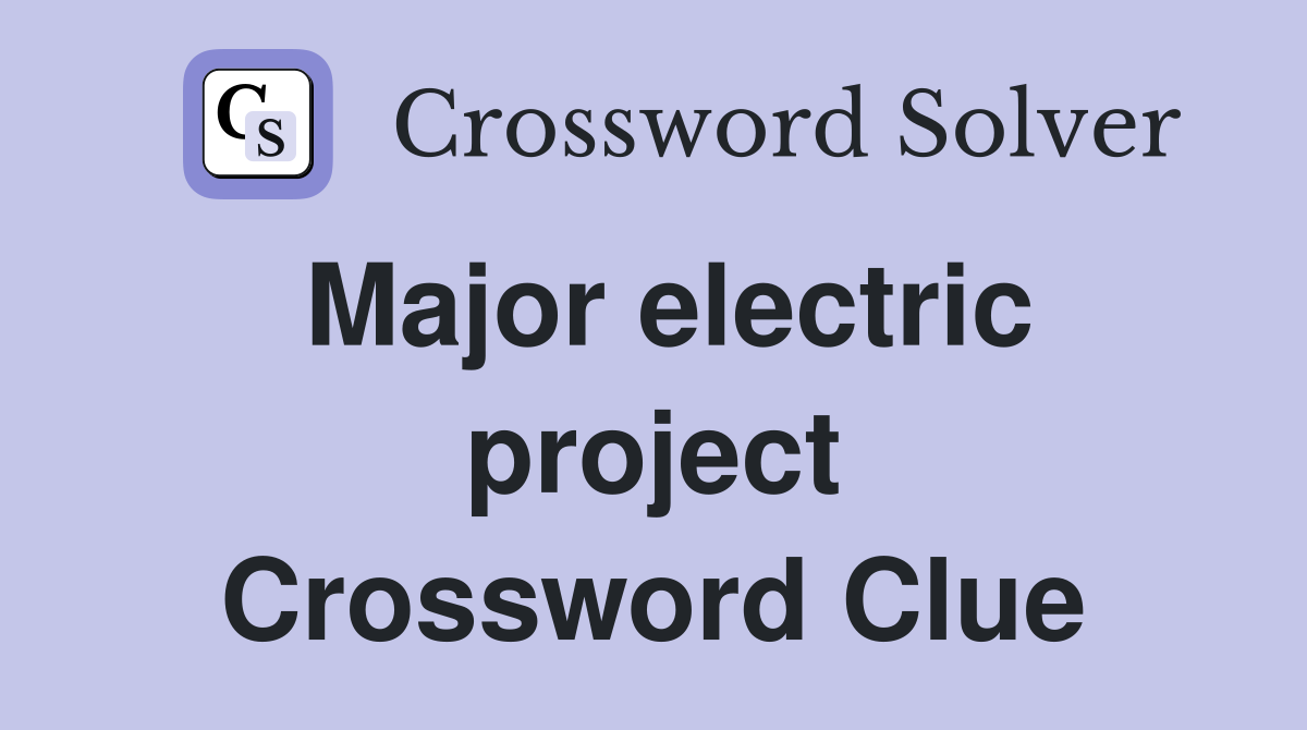 Major electric project Crossword Clue