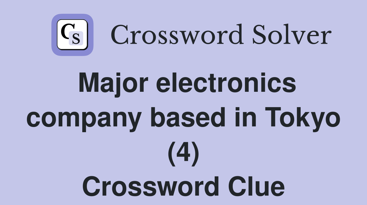 Major electronics company based in Tokyo (4) Crossword Clue