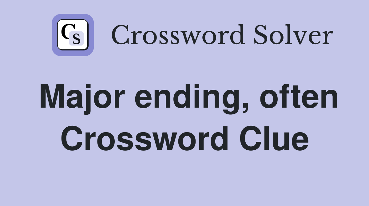 Major ending, often Crossword Clue