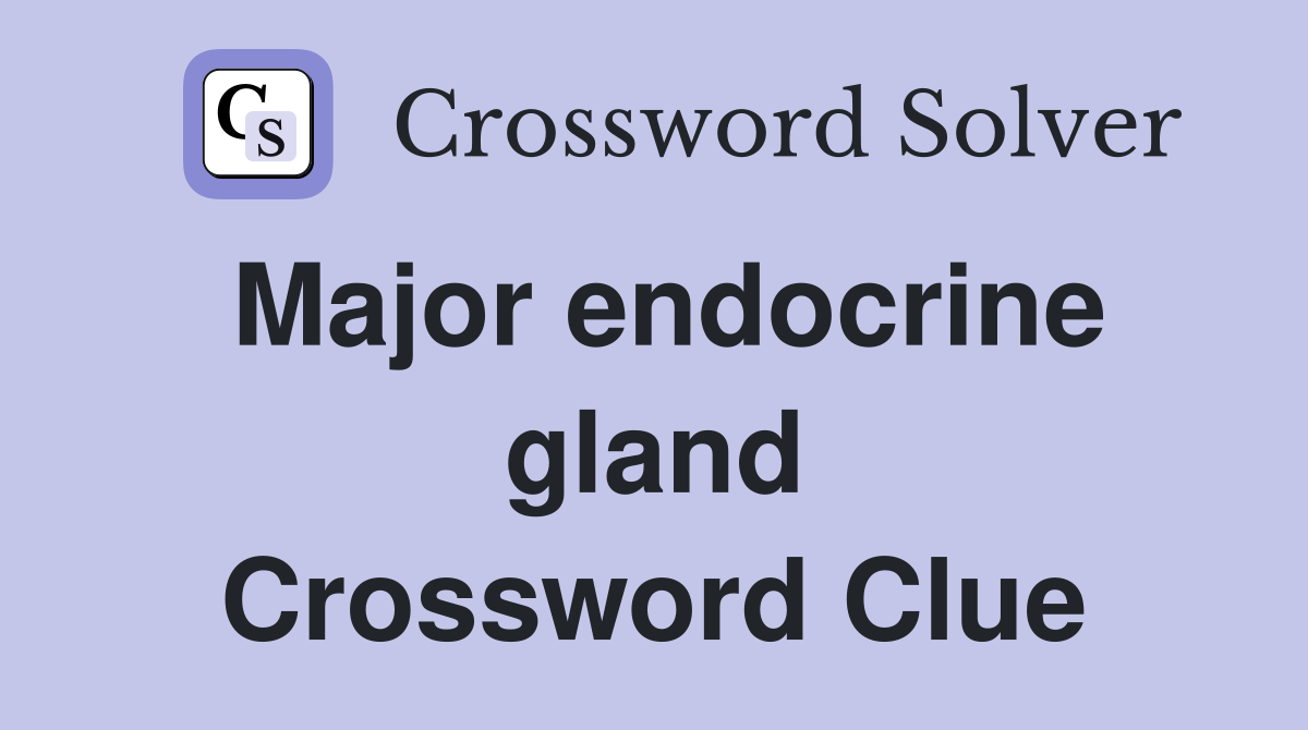 Major endocrine gland Crossword Clue