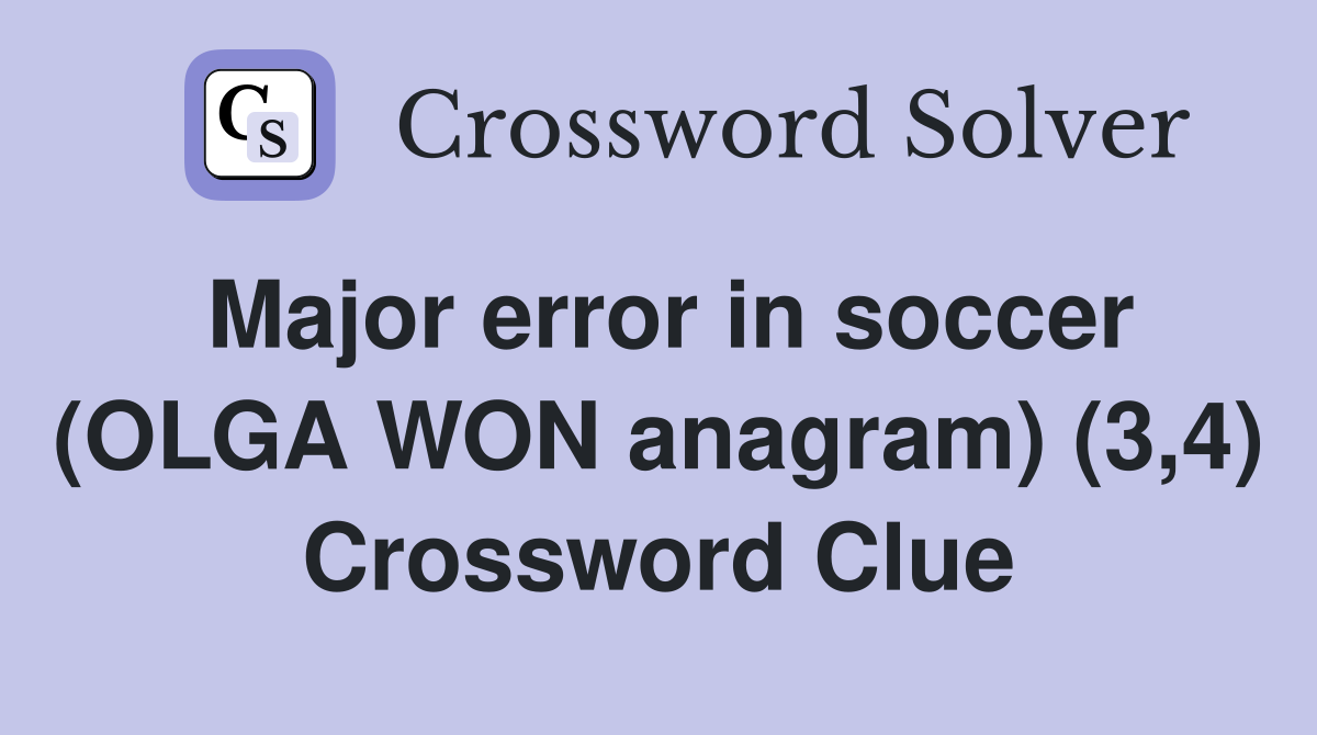 Major error in soccer (OLGA WON anagram) (3,4) Crossword Clue