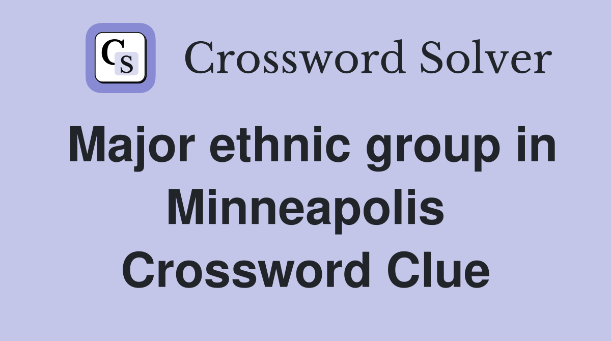 Major ethnic group in Minneapolis Crossword Clue