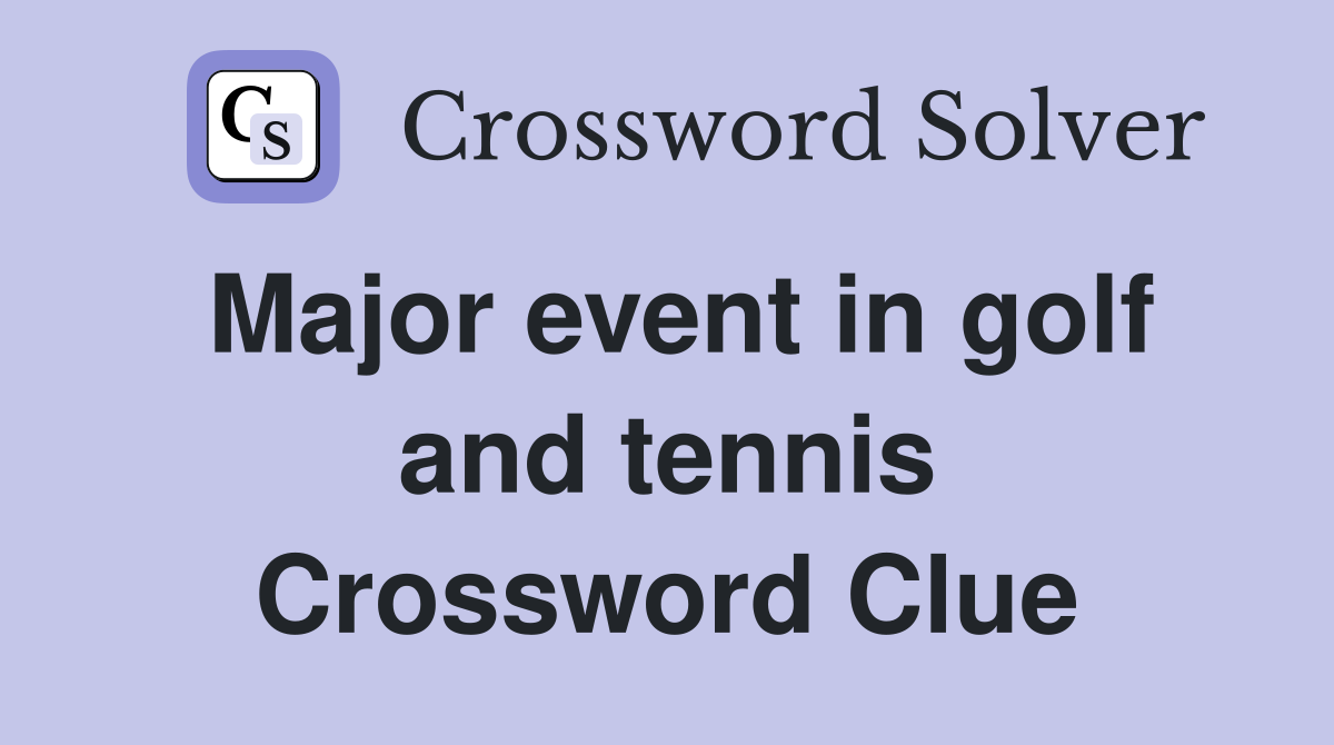 Major event in golf and tennis Crossword Clue