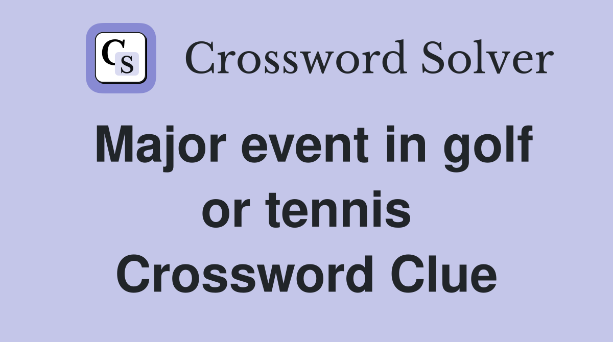 Major event in golf or tennis Crossword Clue