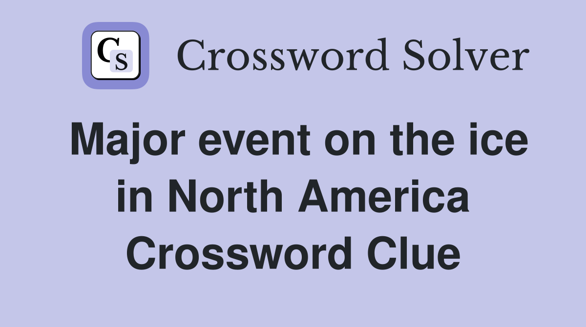 Major event on the ice in North America Crossword Clue