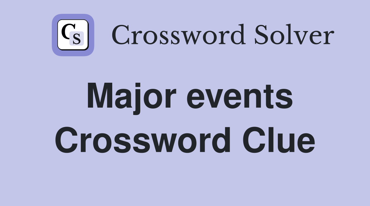 Major events Crossword Clue