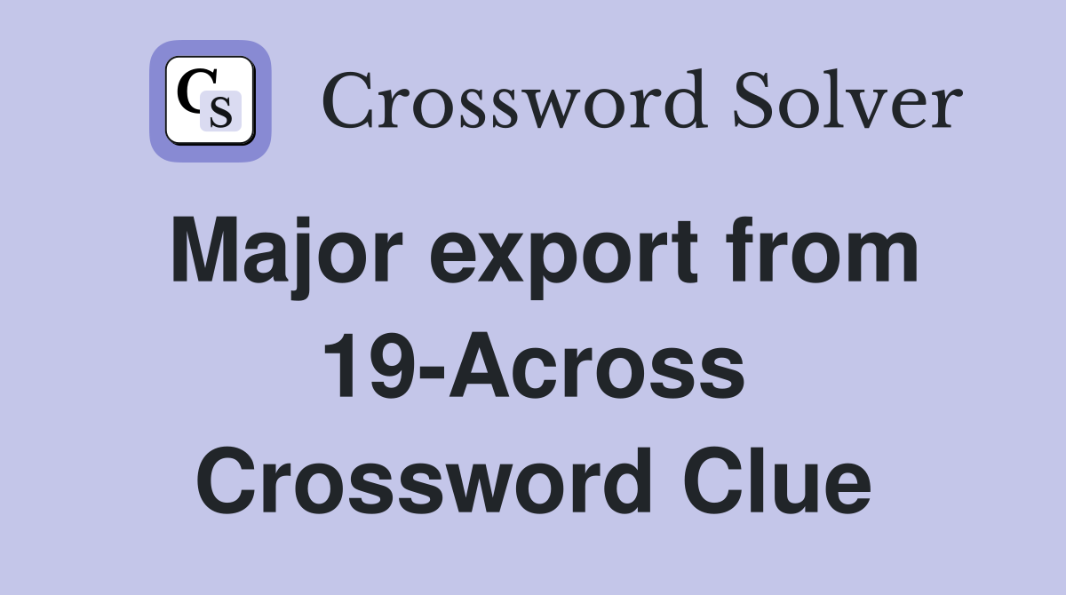 Major export from 19-Across Crossword Clue