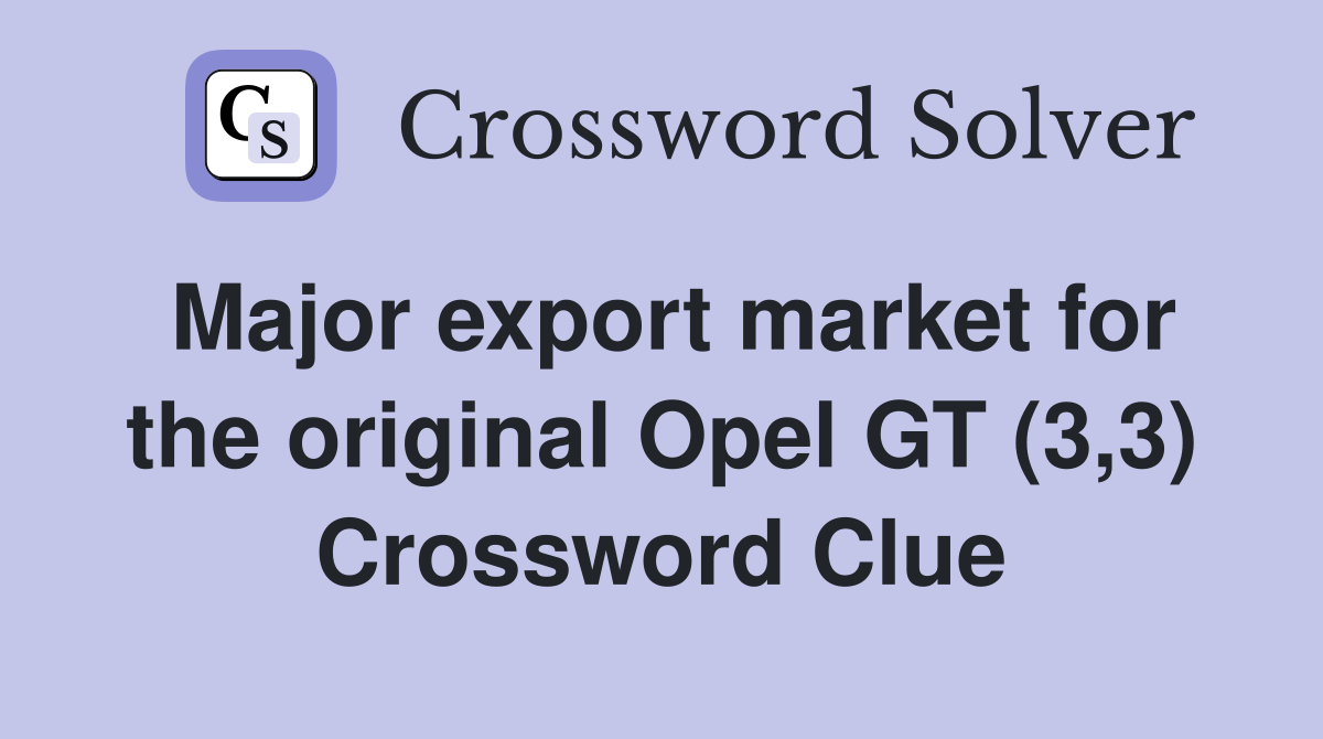Major export market for the original Opel GT (3,3) Crossword Clue