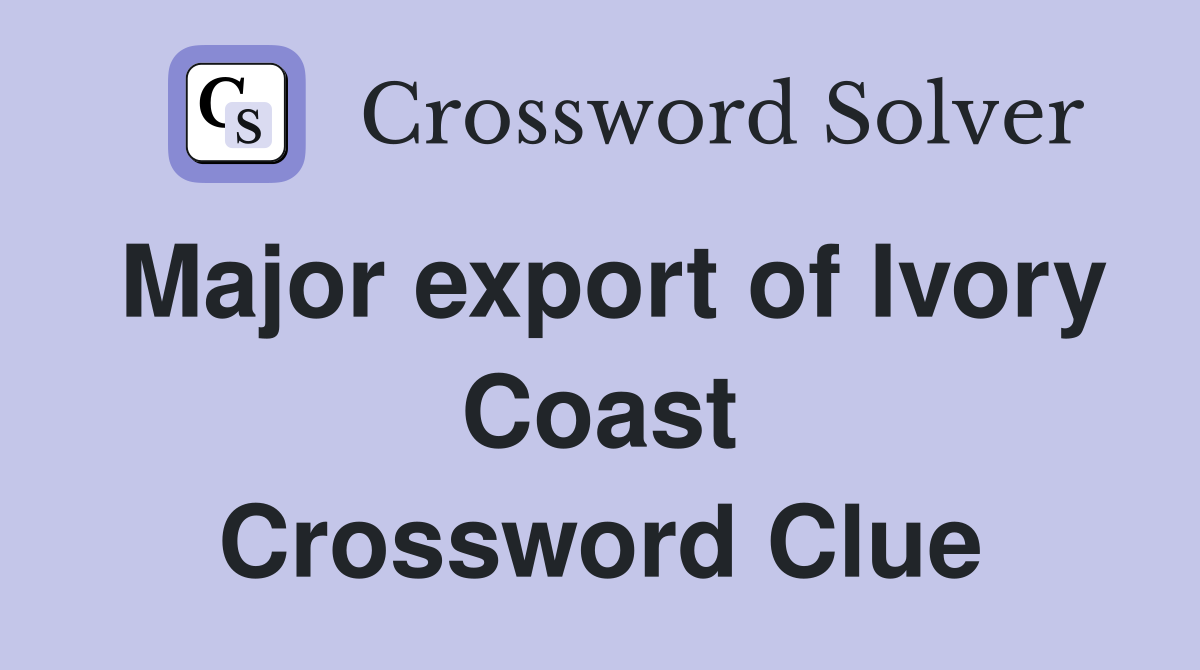 Major export of Ivory Coast Crossword Clue