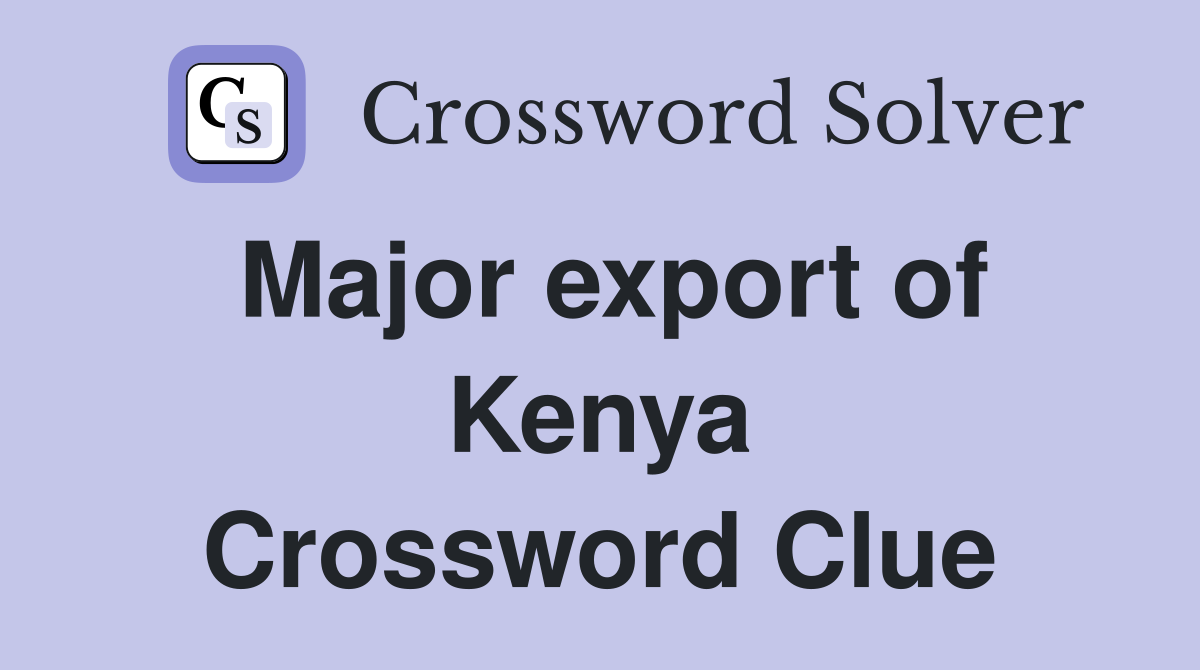 Major export of Kenya Crossword Clue