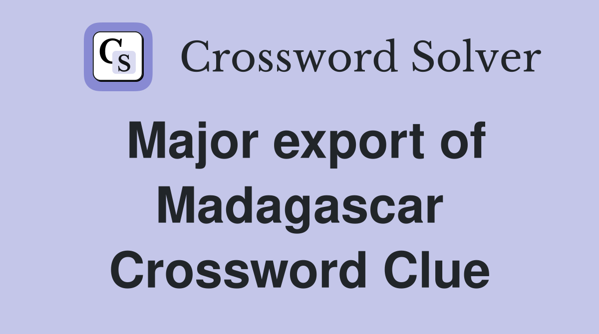 Major export of Madagascar Crossword Clue