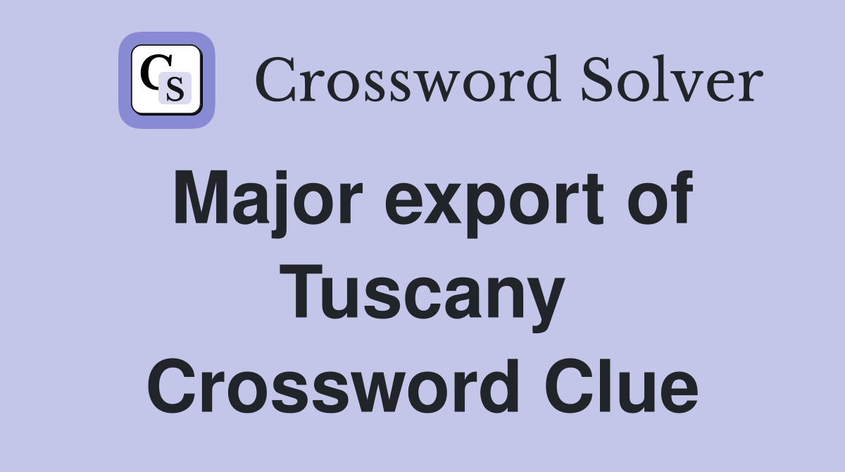 Major export of Tuscany Crossword Clue