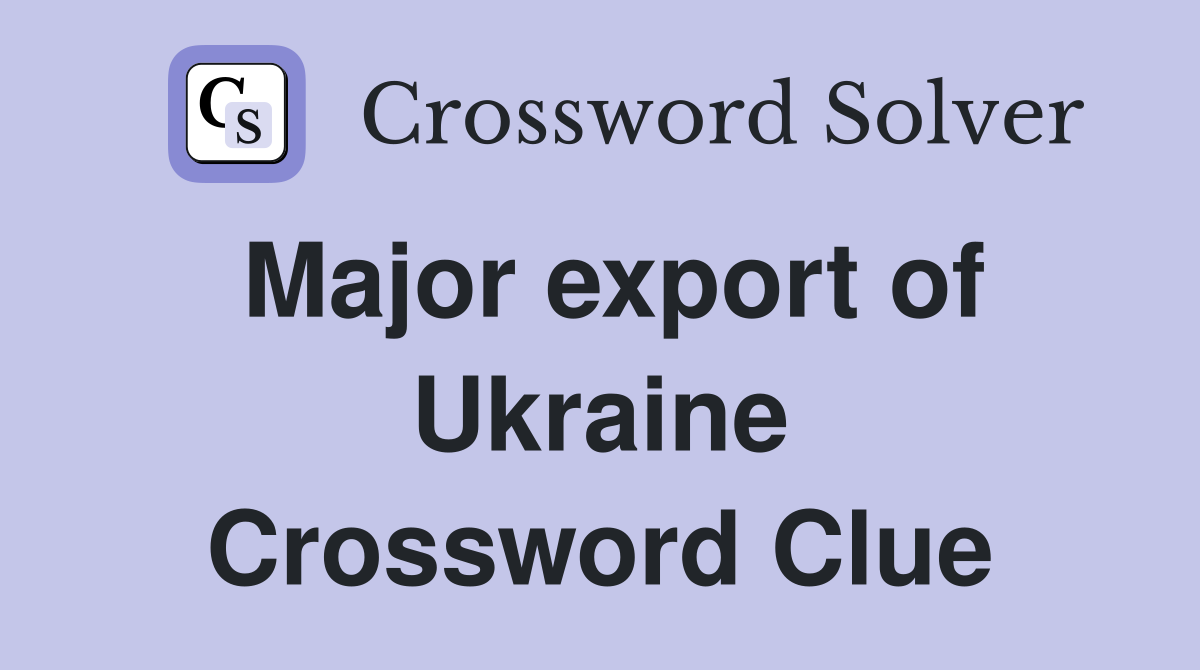 Major export of Ukraine Crossword Clue