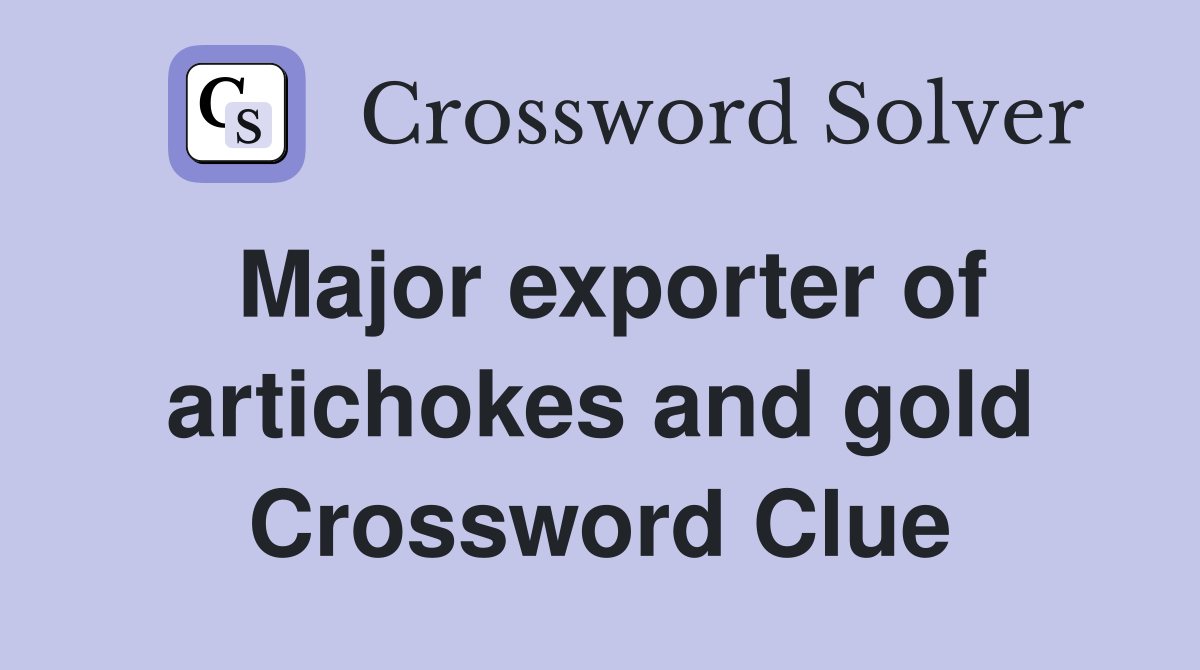 Major exporter of artichokes and gold Crossword Clue
