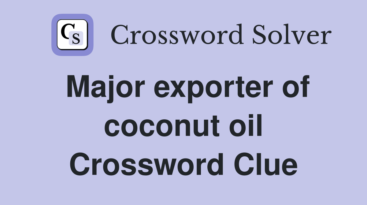 Major exporter of coconut oil Crossword Clue