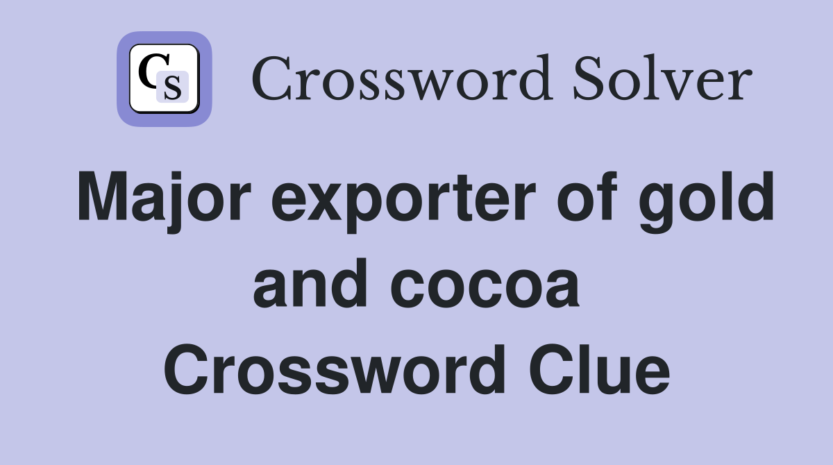 Major exporter of gold and cocoa Crossword Clue