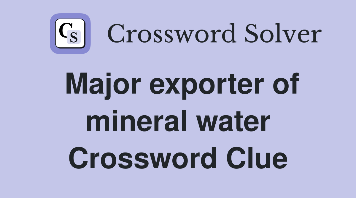 Major exporter of mineral water Crossword Clue