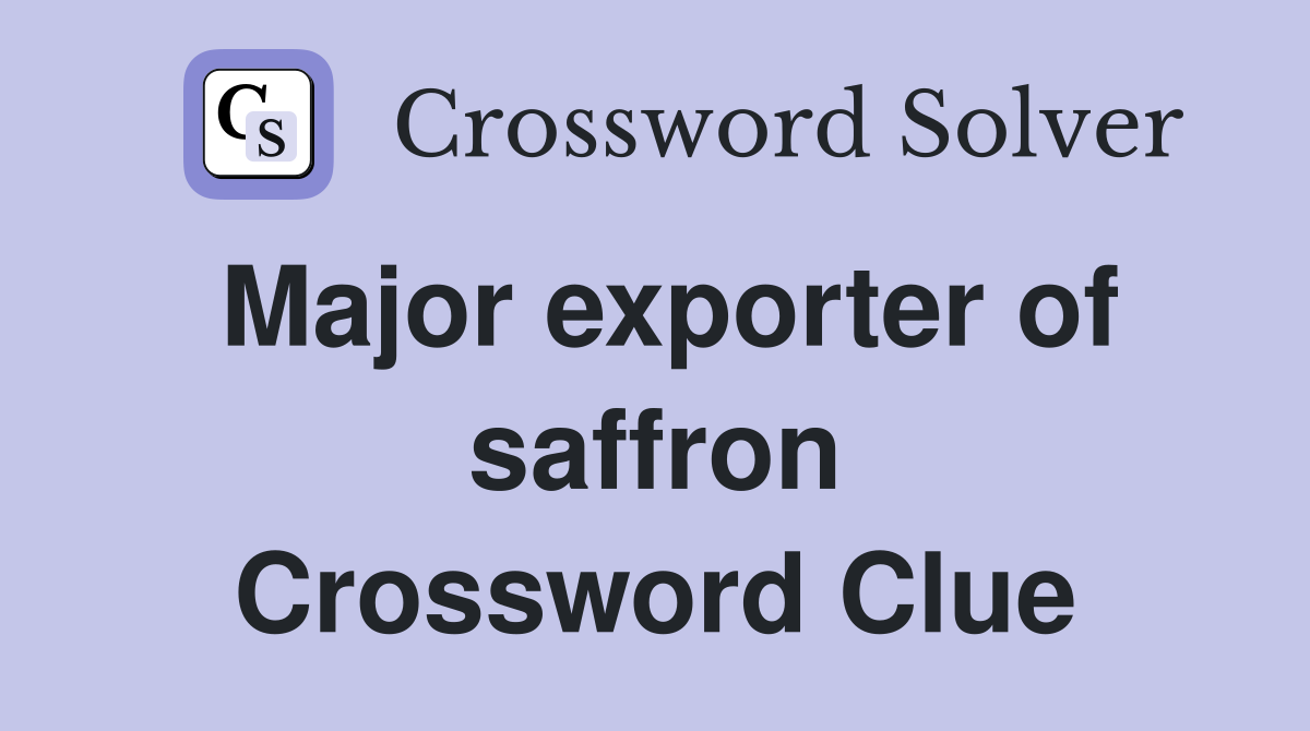 Major exporter of saffron Crossword Clue