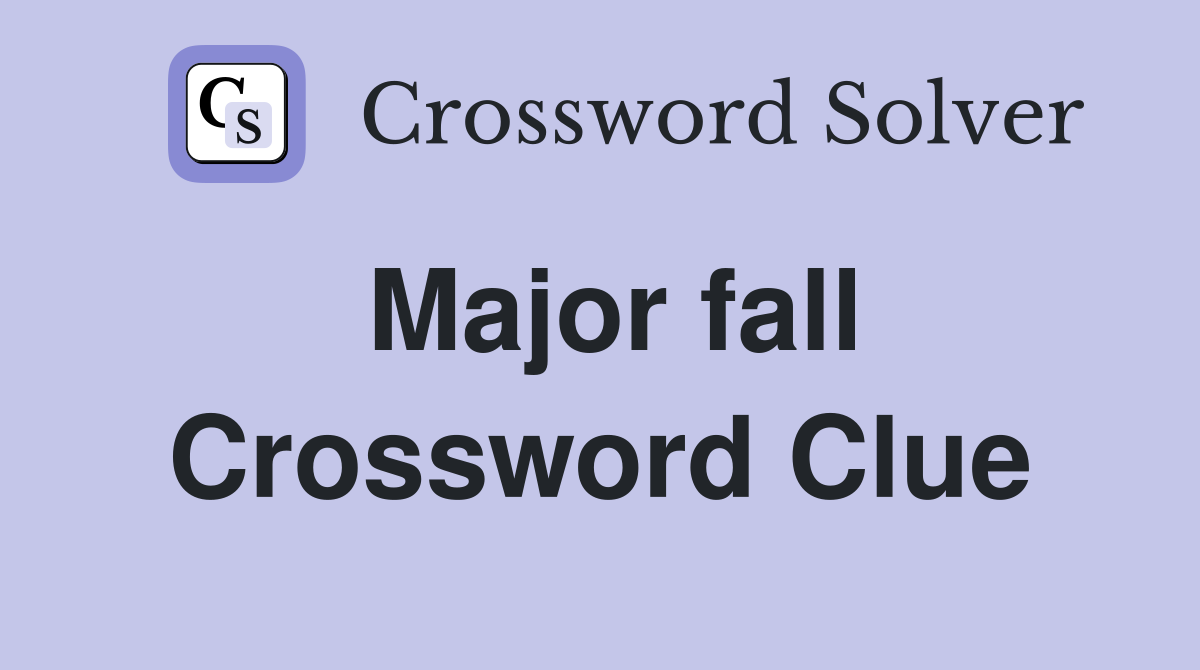 Major fall Crossword Clue