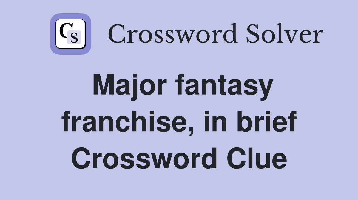 Major fantasy franchise, in brief Crossword Clue